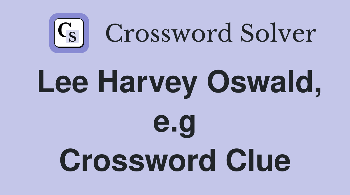 Lee Harvey Oswald, e.g. Crossword Clue Answers Crossword Solver